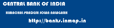 CENTRAL BANK OF INDIA  HIMACHAL PRADESH SOLAN NALAGARH   banks information 